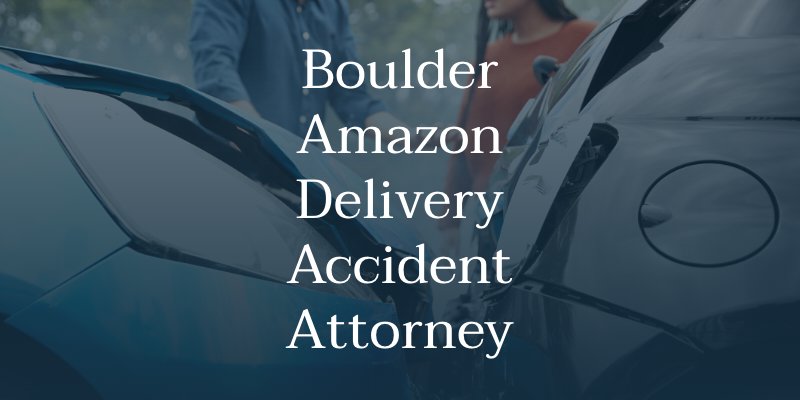 Boulder Amazon Delivery Accident Attorney