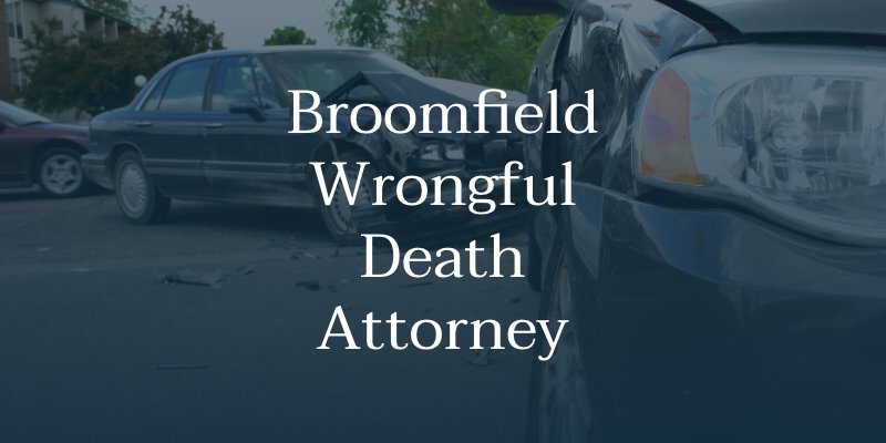 Broomfield Wrongful Death Attorney 