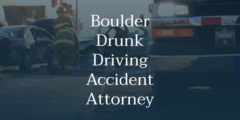 Boulder Drunk Driving Accident Attorney