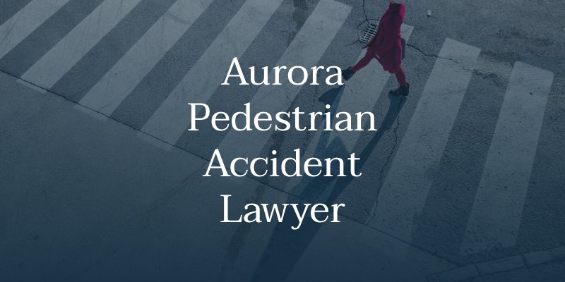 Aurora Pedestrian Accident Lawyer