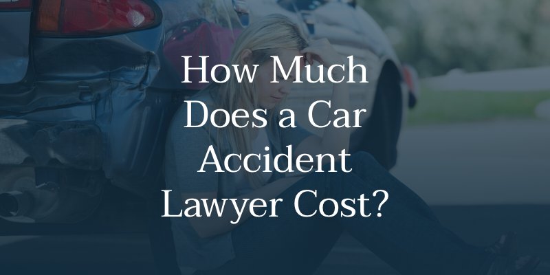 How Much Does a Car Accident Lawyer Cost? 